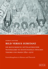 Bild vom Artikel Bild versus Substanz: Die Restaurierung mittelalterlicher Wandmalerei im Spannungsfeld zwischen Theorie und Praxis (1850-1970) vom Autor Markus Santner