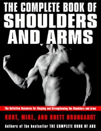Produktbild: The Complete Book of Shoulders and Arms: Definitive Resource for Shaping and Strengthening the Shoulders and Arms, the