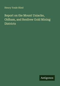 Produktbild: Report on the Mount Uniacke, Oldham, and Renfrew Gold Mining Districts