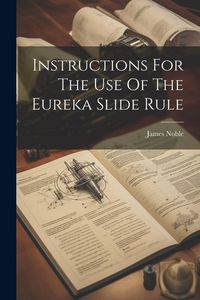 Produktbild: Instructions For The Use Of The Eureka Slide Rule