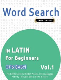 Produktbild: WORD SEARCH IN LATIN FOR BEGINNERS - IT'S EASY! VOL.1 - DELTA CLASSICS - FIND 2000 CLEVERLY HIDDEN WORDS