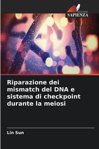 Produktbild: Riparazione dei mismatch del DNA e sistema di checkpoint durante la meiosi