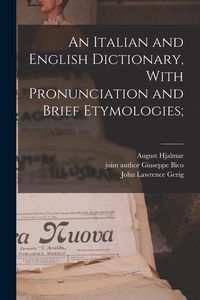 Produktbild: An Italian and English Dictionary, With Pronunciation and Brief Etymologies;