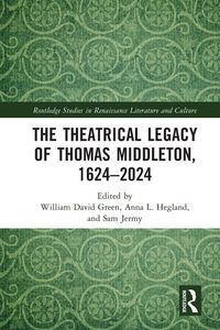 Produktbild: The Theatrical Legacy of Thomas Middleton, 1624-2024