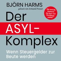 Produktbild: Der Asylkomplex: Wenn Steuergelder zur Beute werden
