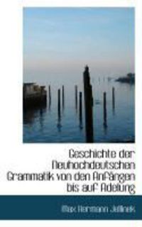 Produktbild: Geschichte Der Neuhochdeutschen Grammatik Von Den Anf Ngen Bis Auf Adelung