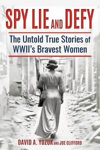 Produktbild: Spy, Lie, and Defy: The Untold True Stories of World War II's Bravest Women