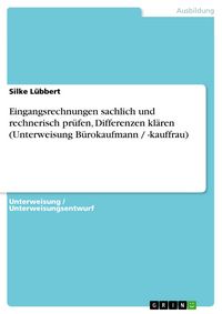 Produktbild: Eingangsrechnungen sachlich und rechnerisch pr&uuml;fen, Differenzen kl&auml;ren (Unterweisung B&uuml;rokaufmann / -kauffrau)
