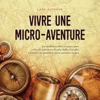 Produktbild: Vivre une micro-aventure Les meilleures id&eacute;es et astuces pour vivre les exp&eacute;riences les plus belles et les plus excitantes au quotidien micro-aventure incluse
