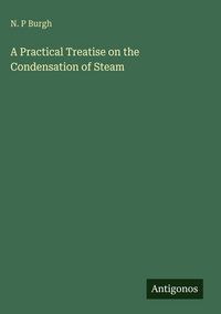 Produktbild: A Practical Treatise on the Condensation of Steam