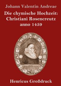 Produktbild: Die chymische Hochzeit: Christiani Rosencreutz anno 1459 (Gro&szlig;druck)