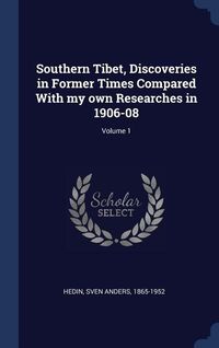 Produktbild: Southern Tibet, Discoveries in Former Times Compared With my own Researches in 1906-08; Volume 1
