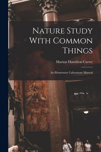 Produktbild: Nature Study With Common Things: An Elementary Laboratory Manual
