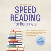 Produktbild: Speed Reading for Beginners: How to drastically increase your reading speed, understand more and remember better with simple methods - incl. the best speedreading tips & tricks