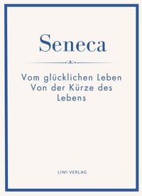 Produktbild: Seneca: Vom gl&uuml;cklichen Leben / Von der K&uuml;rze des Lebens. Neuausgabe.