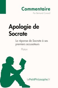 Produktbild: Apologie de Socrate de Platon - La r&eacute;ponse de Socrate &agrave; ses premiers accusateurs (Commentaire)
