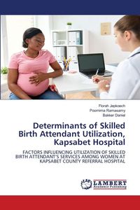 Produktbild: Determinants of Skilled Birth Attendant Utilization, Kapsabet Hospital