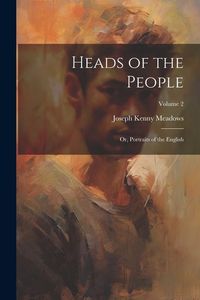 Produktbild: Heads of the People: Or, Portraits of the English; Volume 2