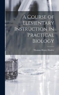 Produktbild: A Course of Elementary Instruction in Practical Biology