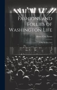 Produktbild: Fashions and Follies of Washington Life: A Play In Five Acts