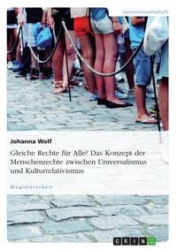 Produktbild: Gleiche Rechte f&uuml;r Alle? Das Konzept der Menschenrechte zwischen Universalismus und Kulturrelativismus