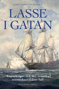 Produktbild: Lasse i gatan : kaparkriget och det svenska stormaktsv&auml;ldets fall