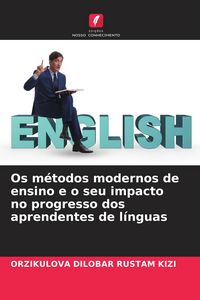 Produktbild: Os m&eacute;todos modernos de ensino e o seu impacto no progresso dos aprendentes de l&iacute;nguas