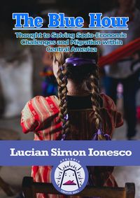 Produktbild: The Blue Hour Thought to Solving Socio-Economic Challenges and Migration within Central America