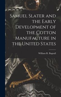 Produktbild: Samuel Slater and the Early Development of the Cotton Manufacture in the United States