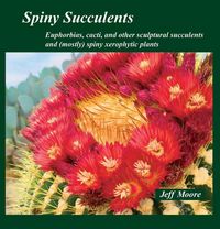 Produktbild: Spiny Succulents: Euphorbias, Cacti, and Other Sculptural Succulents and (Mostly) Spiny Xerophytic Plants