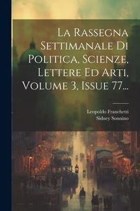 Produktbild: La Rassegna Settimanale Di Politica, Scienze, Lettere Ed Arti, Volume 3, Issue 77...