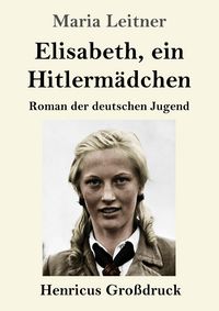 Produktbild: Elisabeth, ein Hitlerm&auml;dchen (Gro&szlig;druck)