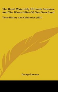 Produktbild: The Royal Water-Lily Of South America, And The Water-Lilies Of Our Own Land
