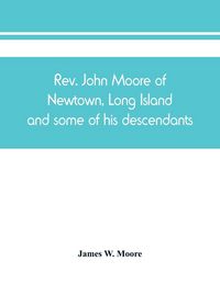 Produktbild: Rev. John Moore of Newtown, Long Island, and some of his descendants