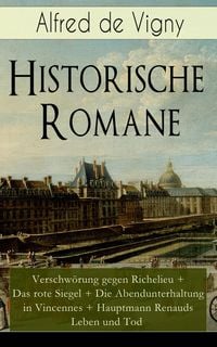 Produktbild: Historische Romane: Verschw&ouml;rung gegen Richelieu + Das rote Siegel + Die Abendunterhaltung in Vincennes + Hauptmann Renauds Leben und Tod