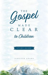 Produktbild: The Gospel Made Clear to Children Study Guide