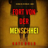 Produktbild: Fort von der Menschheit (Ein Nina-Veil-FBI-Thriller &ndash; Band 5)