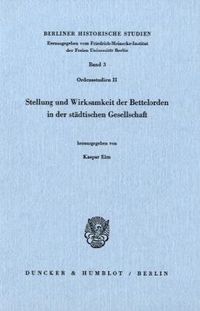 Produktbild: Stellung und Wirksamkeit der Bettelorden in der st&auml;dtischen Gesellschaft.