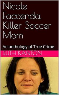 Produktbild: Nicole Faccenda, Killer Soccer Mom: An anthology of True Crime