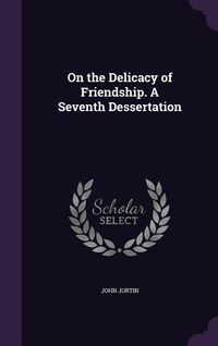 Produktbild: On the Delicacy of Friendship. A Seventh Dessertation