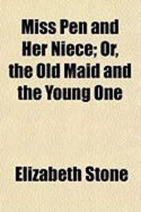 Produktbild: Miss Pen and Her Niece; Or, the Old Maid and the Young One