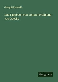 Produktbild: Das Tagebuch von Johann Wolfgang von Goethe