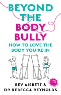 Produktbild: Beyond the Body Bully: How to love the body you're in with this practical expert guide from the bestselling author of LIVING WITH IT, for readers of L