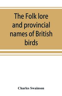 Produktbild: The folk lore and provincial names of British birds