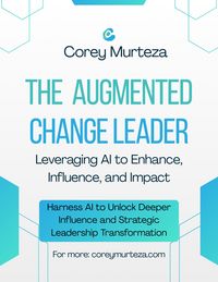 Produktbild: The Augmented Change Leader: Leveraging AI to Enhance, Influence, and Impact