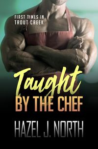 Produktbild: Taught by the Chef (First Times in Trout Creek, #4)