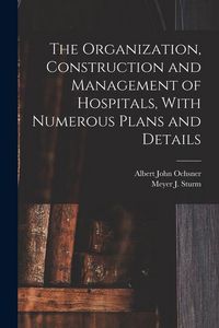 Produktbild: The Organization, Construction and Management of Hospitals, With Numerous Plans and Details