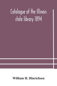Produktbild: Catalogue Of The Illinois State Library 1894