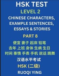Produktbild: HSK Test Level 2 (Part 8)- Chinese Characters, Example Sentences, Essays & Stories- Self-learn Mandarin Chinese Characters for Hanyu Shuiping Kaoshi (HSK1), Easy Lessons for Beginners, Short Stories Reading Practice, Simplified Characters, Pinyin & Englis