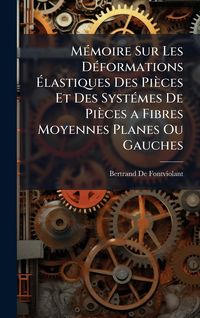 Produktbild: M&Atilde;(c)moire Sur Les D&Atilde;(c)formations &Atilde;lastiques Des Pi&egrave;ces Et Des Syst&Atilde;(c)mes De Pi&egrave;ces a Fibres Moyennes Planes Ou Gauches